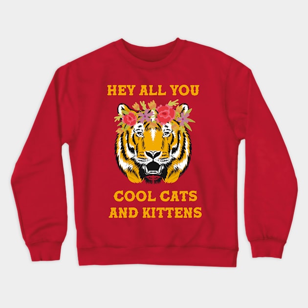 Hey All You Cool Cats and Kittens Crewneck Sweatshirt by Celestial Holding Co.